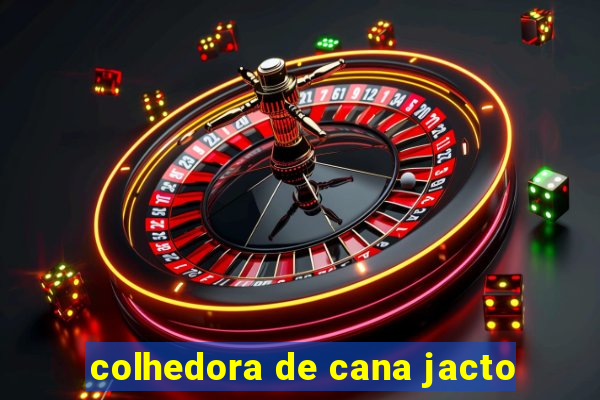 colhedora de cana jacto