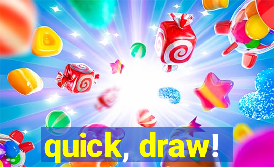 quick, draw!