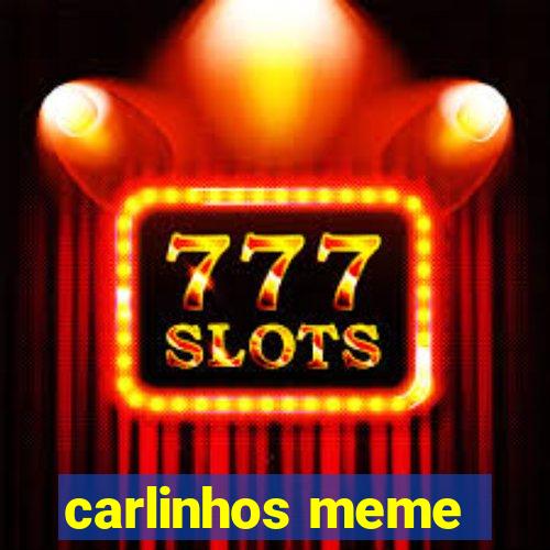 carlinhos meme