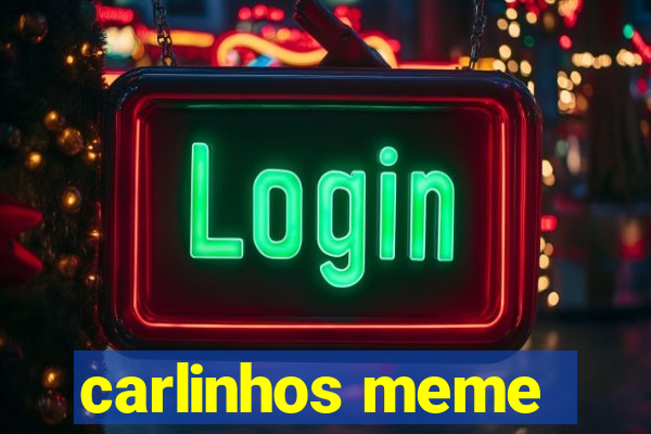 carlinhos meme