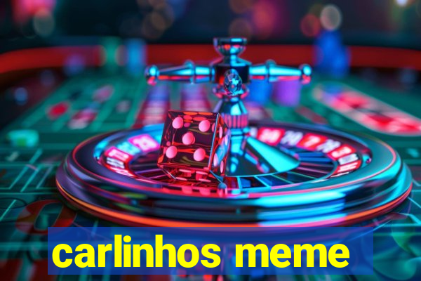 carlinhos meme