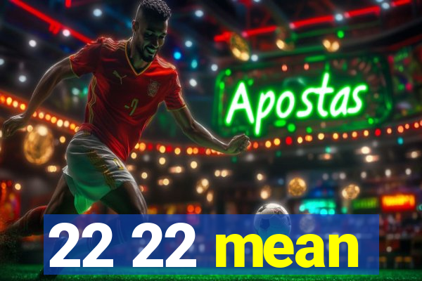 22 22 mean