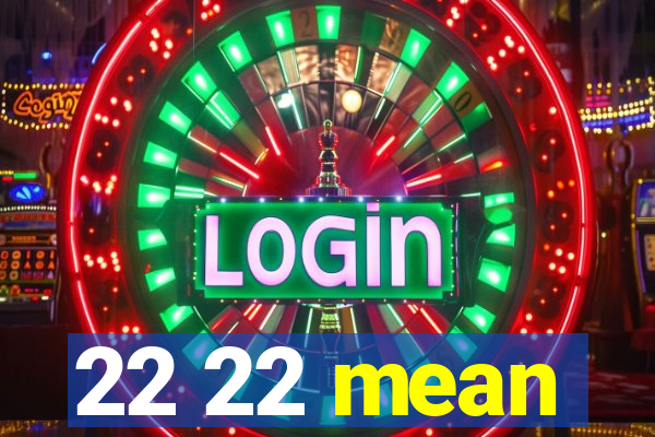 22 22 mean