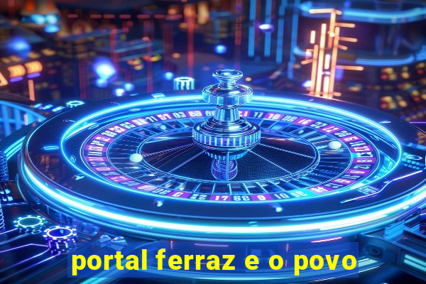 portal ferraz e o povo