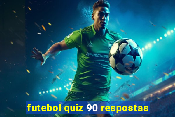 futebol quiz 90 respostas