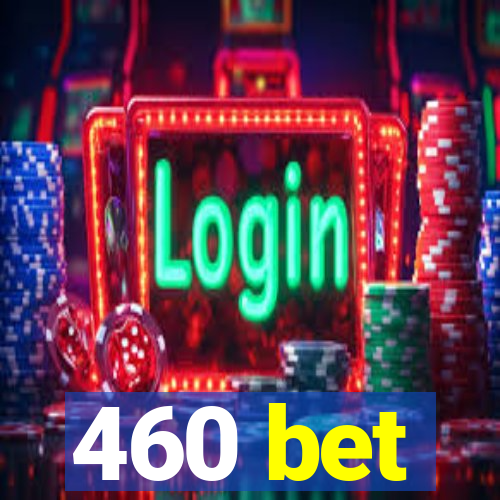 460 bet