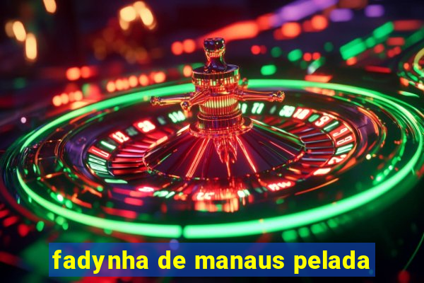 fadynha de manaus pelada