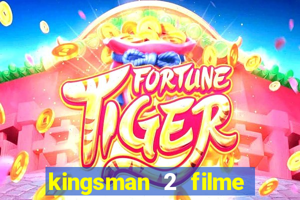 kingsman 2 filme completo dublado superflix