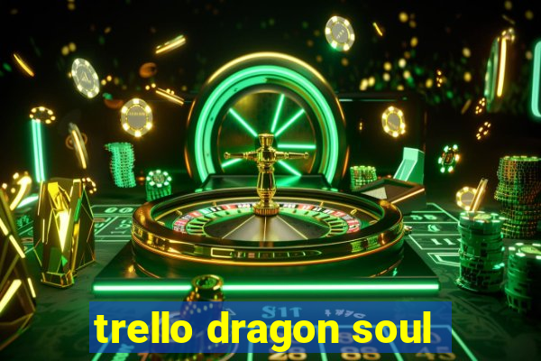 trello dragon soul