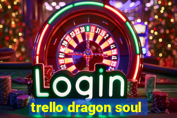 trello dragon soul