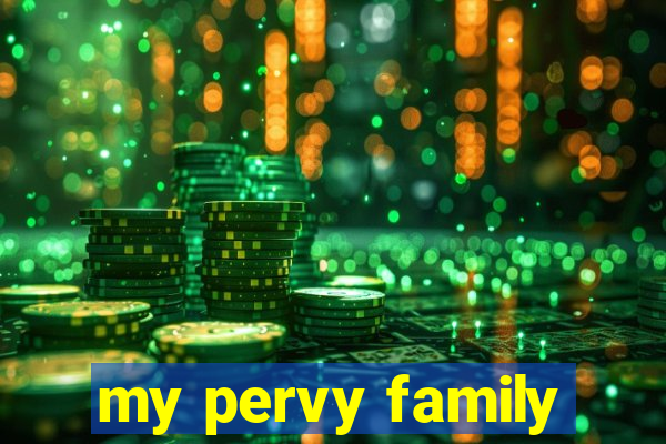my pervy family