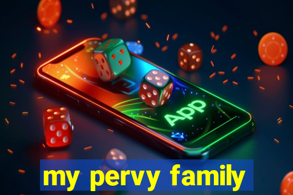 my pervy family