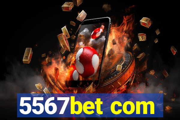 5567bet com