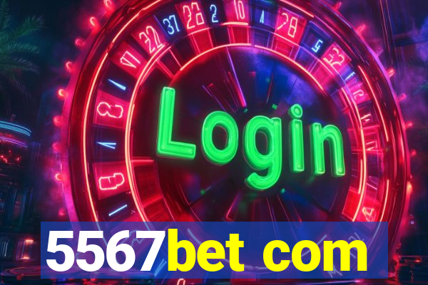 5567bet com