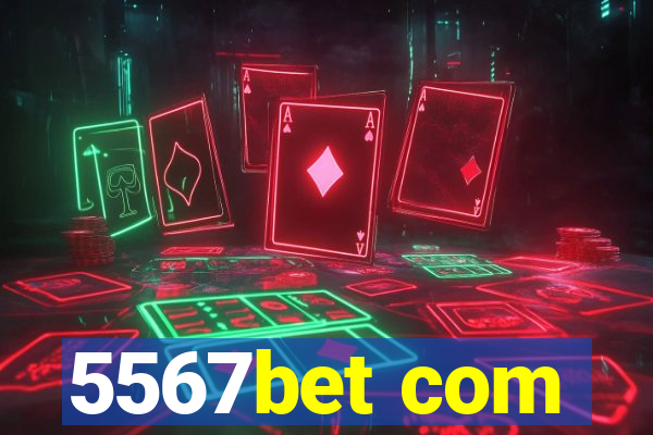 5567bet com