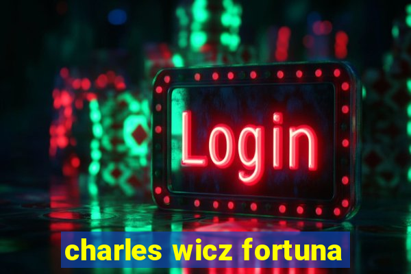 charles wicz fortuna