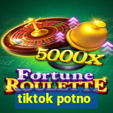 tiktok potno