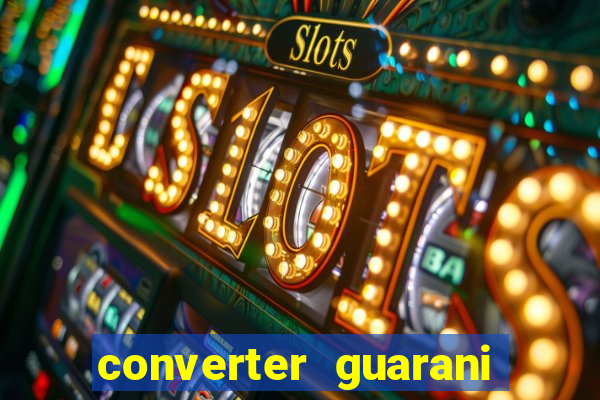 converter guarani em reais