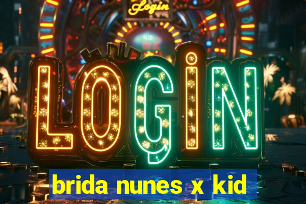 brida nunes x kid