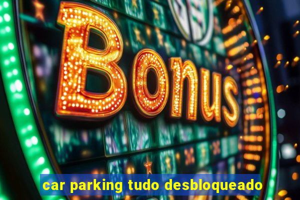 car parking tudo desbloqueado