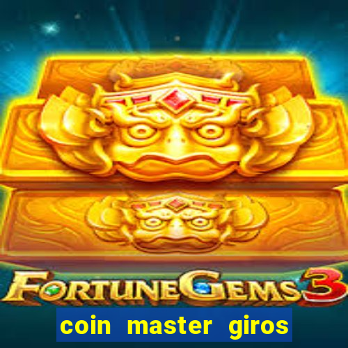 coin master giros gratis toda hora