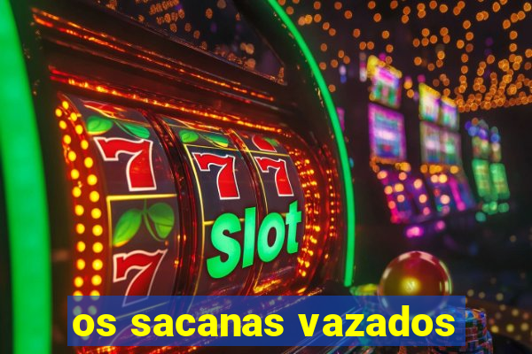 os sacanas vazados