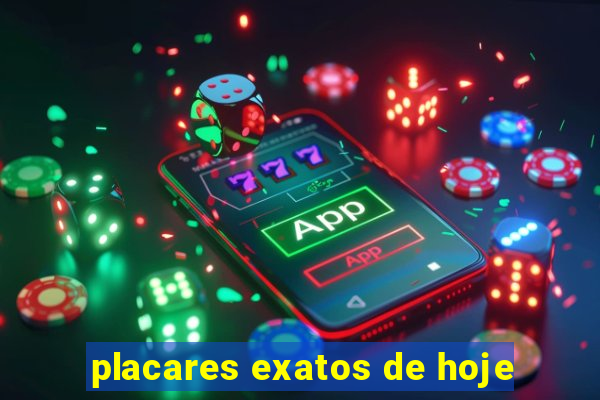 placares exatos de hoje