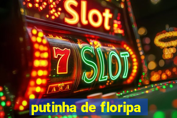 putinha de floripa