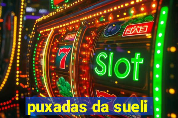 puxadas da sueli