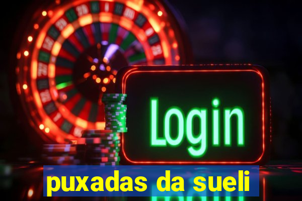 puxadas da sueli