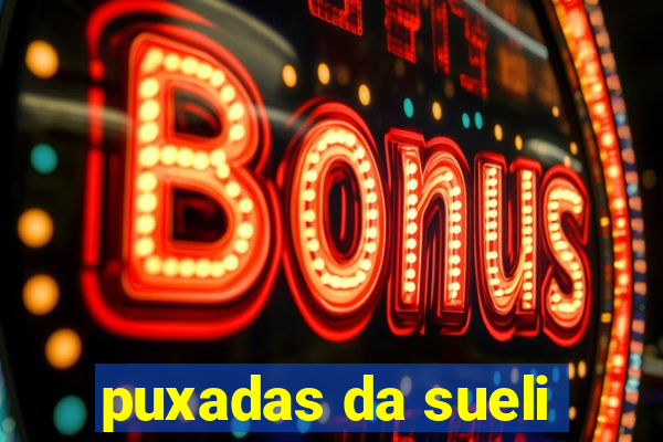 puxadas da sueli