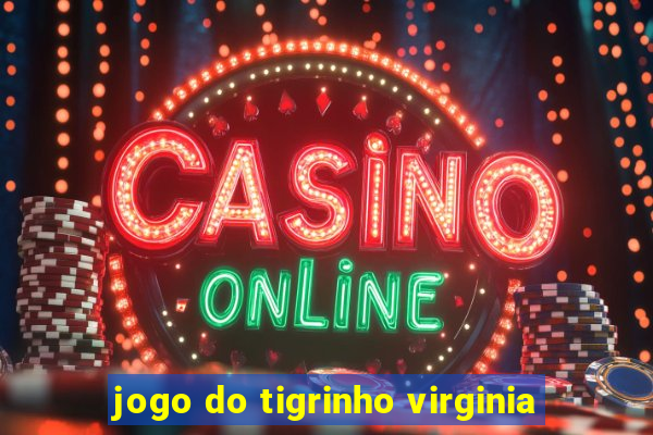 jogo do tigrinho virginia