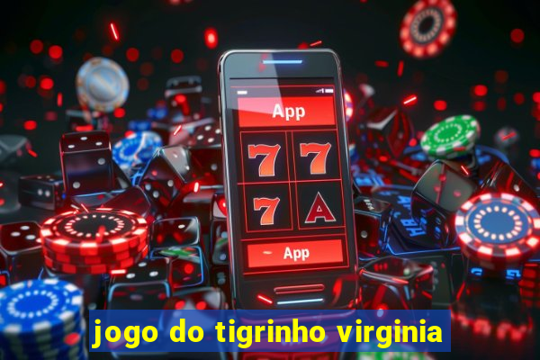 jogo do tigrinho virginia