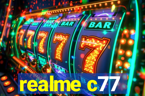 realme c77