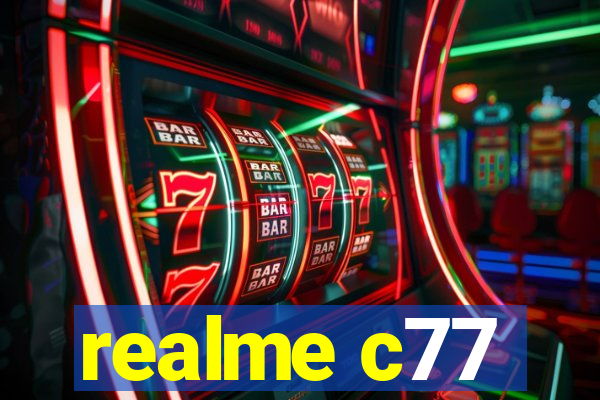 realme c77