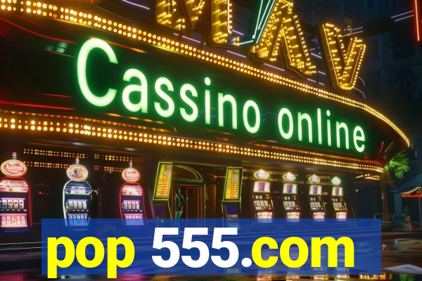 pop 555.com