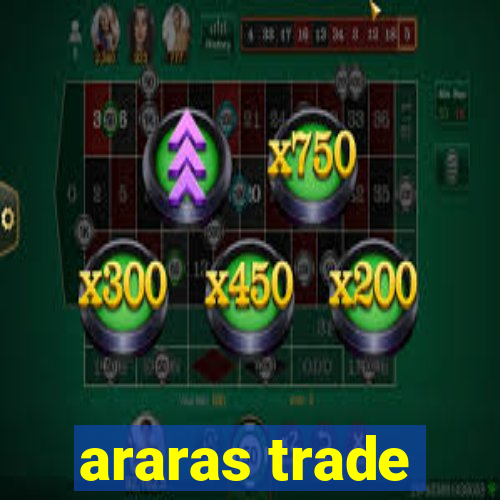 araras trade
