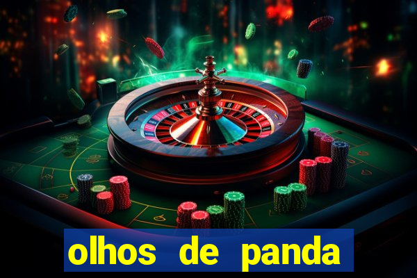 olhos de panda trauma olhos de panda significado
