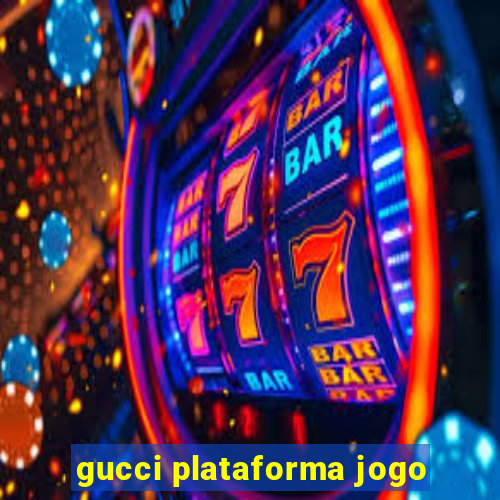 gucci plataforma jogo