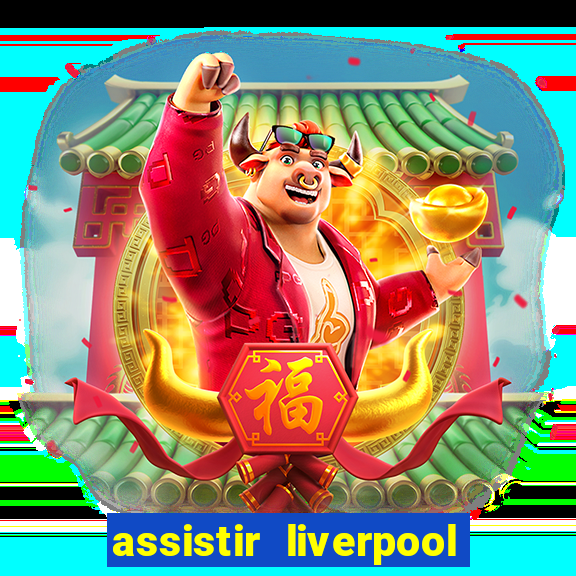 assistir liverpool ao vivo futemax