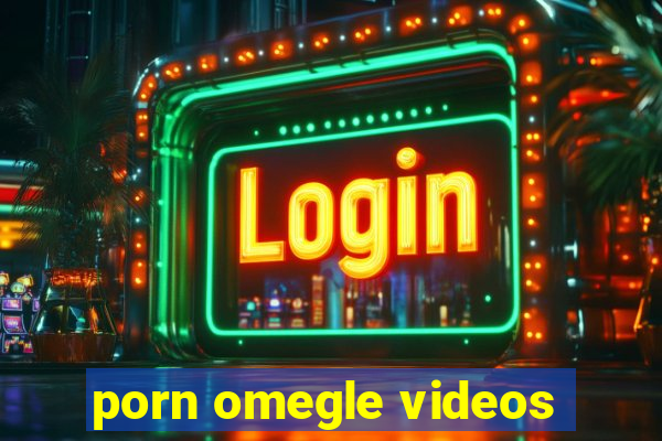 porn omegle videos
