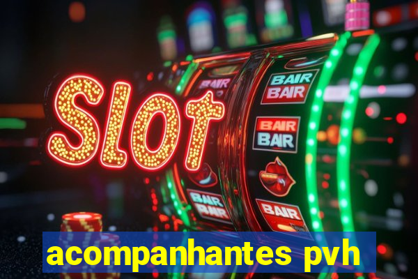 acompanhantes pvh