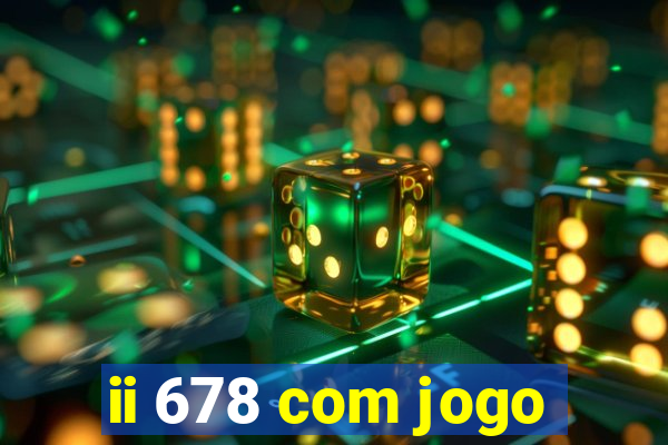 ii 678 com jogo