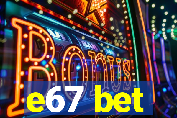 e67 bet