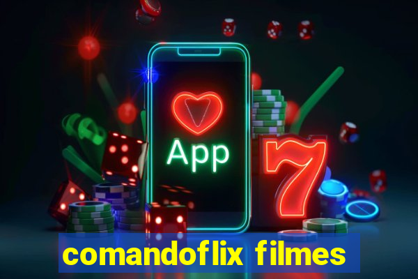 comandoflix filmes