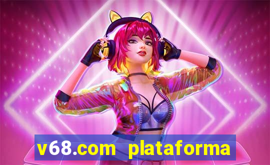 v68.com plataforma de jogos