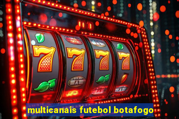 multicanais futebol botafogo