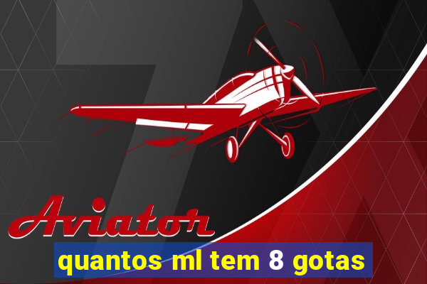 quantos ml tem 8 gotas