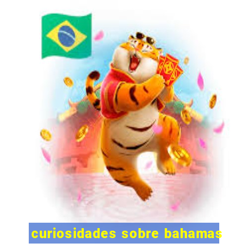 curiosidades sobre bahamas