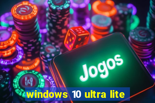 windows 10 ultra lite